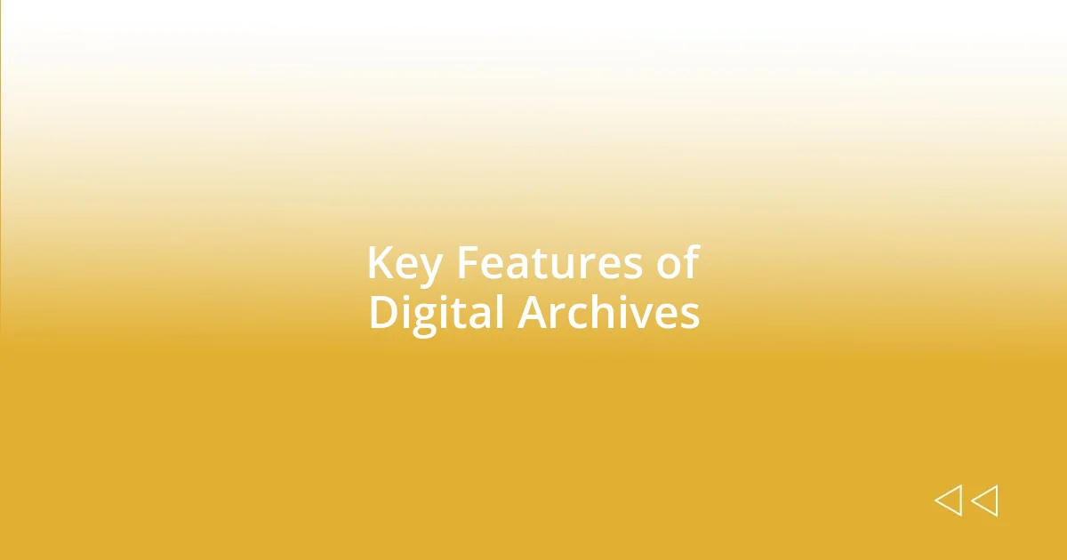 Key Features of Digital Archives