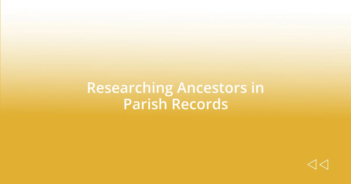 Researching Ancestors in Parish Records