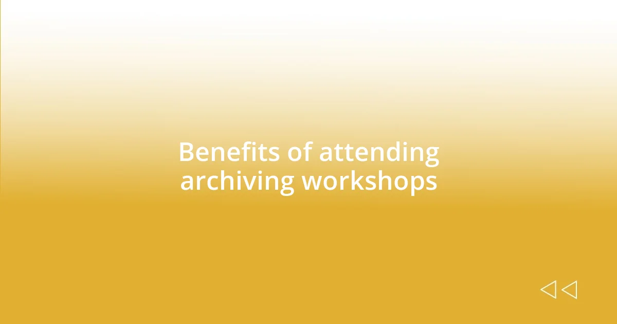 Benefits of attending archiving workshops