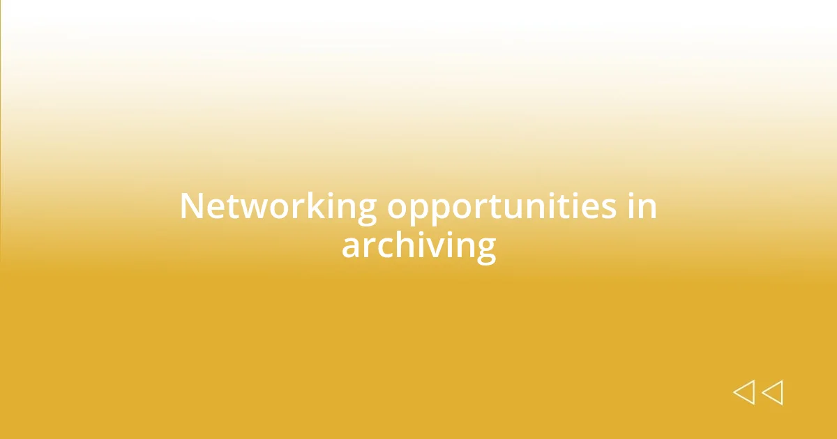 Networking opportunities in archiving