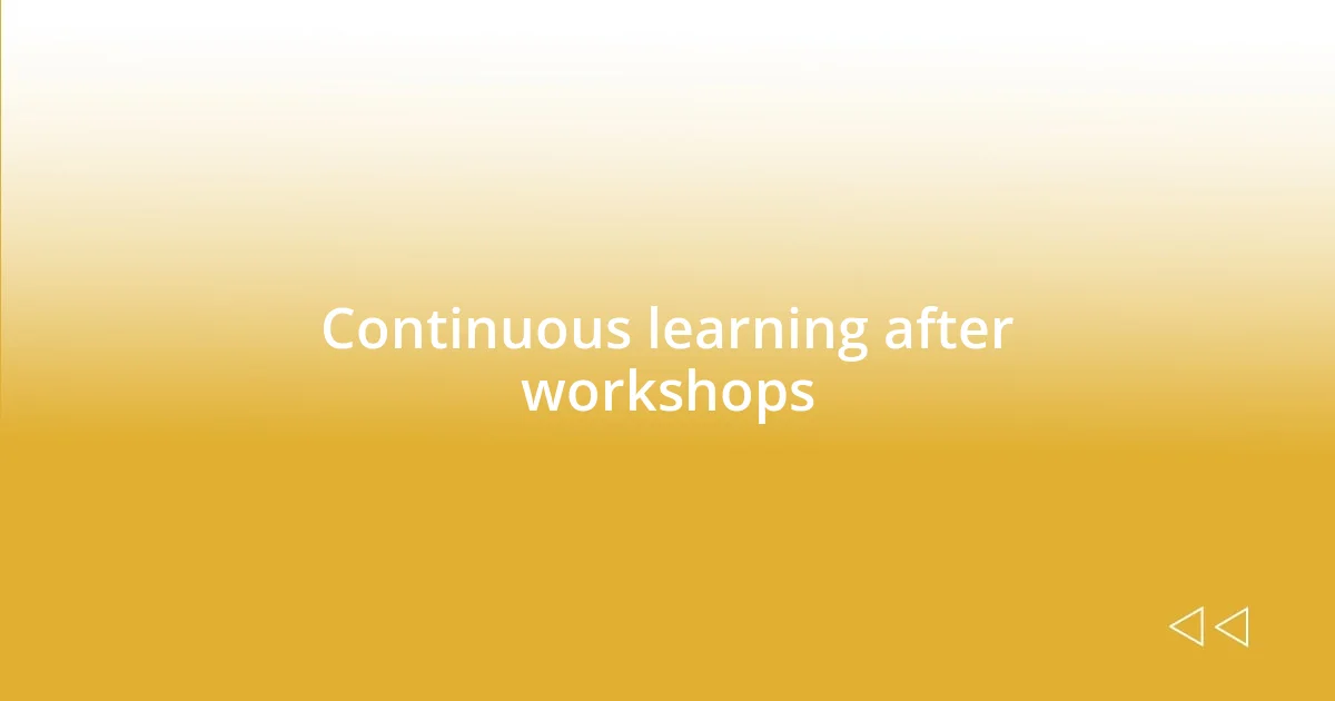 Continuous learning after workshops