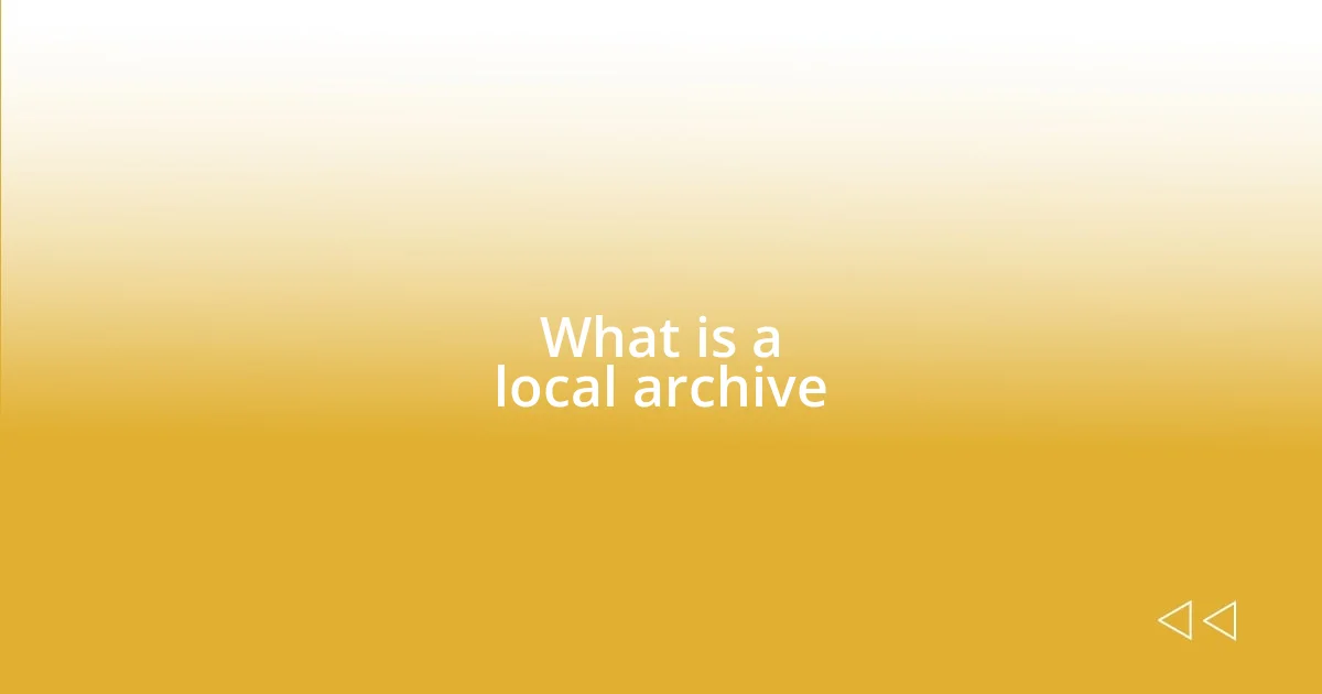 What is a local archive