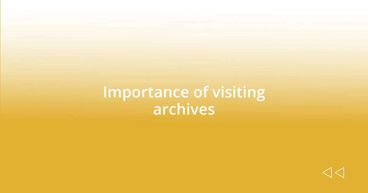 Importance of visiting archives