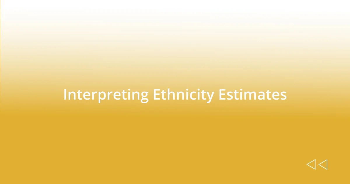 Interpreting Ethnicity Estimates