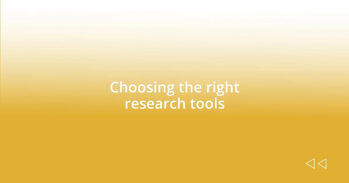 Choosing the right research tools