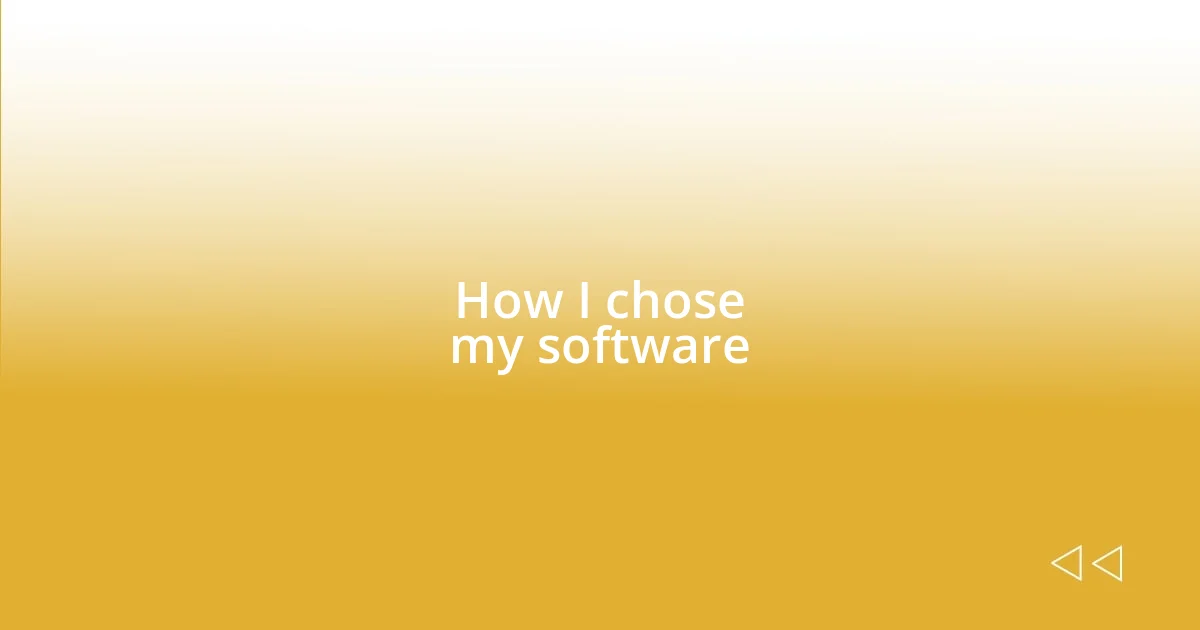 How I chose my software