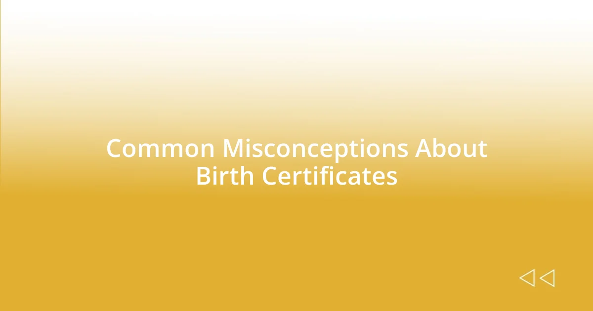 Common Misconceptions About Birth Certificates