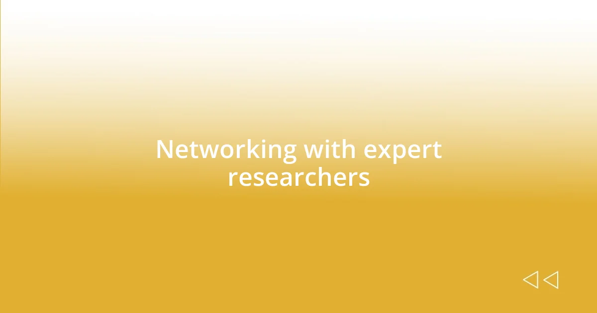 Networking with expert researchers