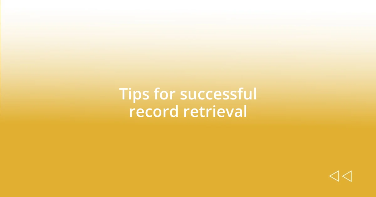 Tips for successful record retrieval