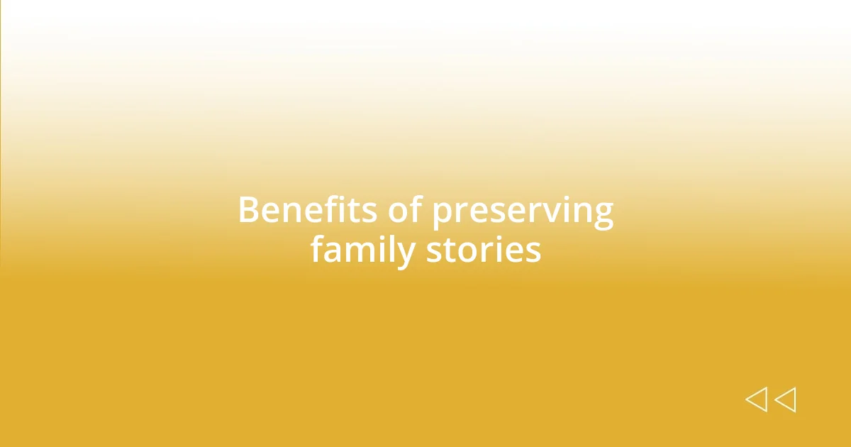 Benefits of preserving family stories