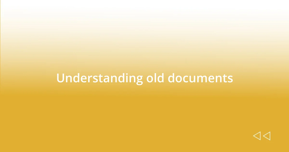 Understanding old documents