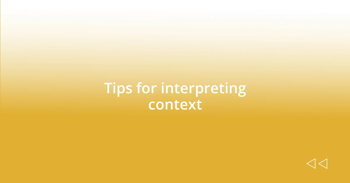 Tips for interpreting context