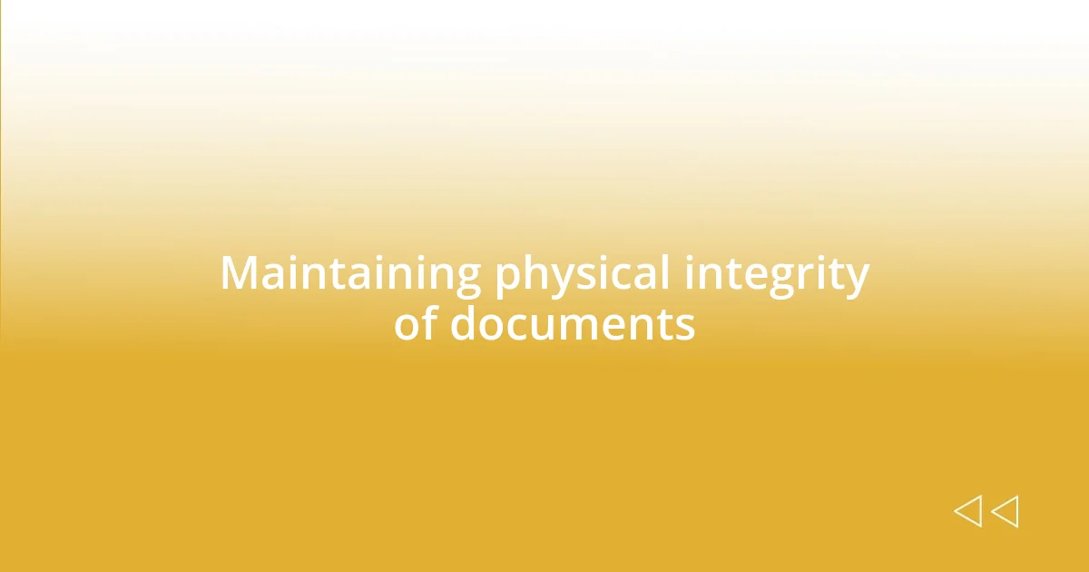 Maintaining physical integrity of documents