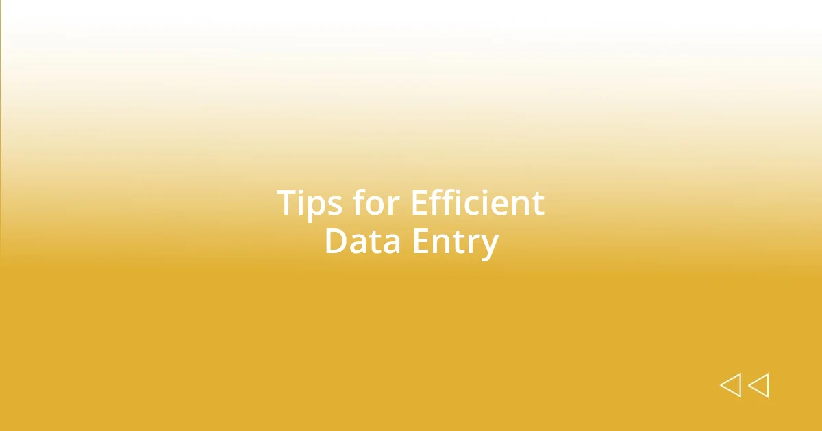 Tips for Efficient Data Entry